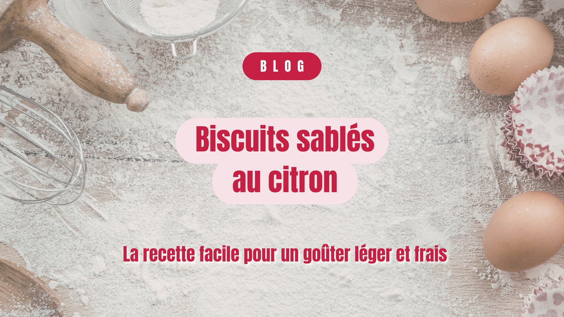 Biscuits sablés au citron : la recette facile pour un goûter léger et frais
