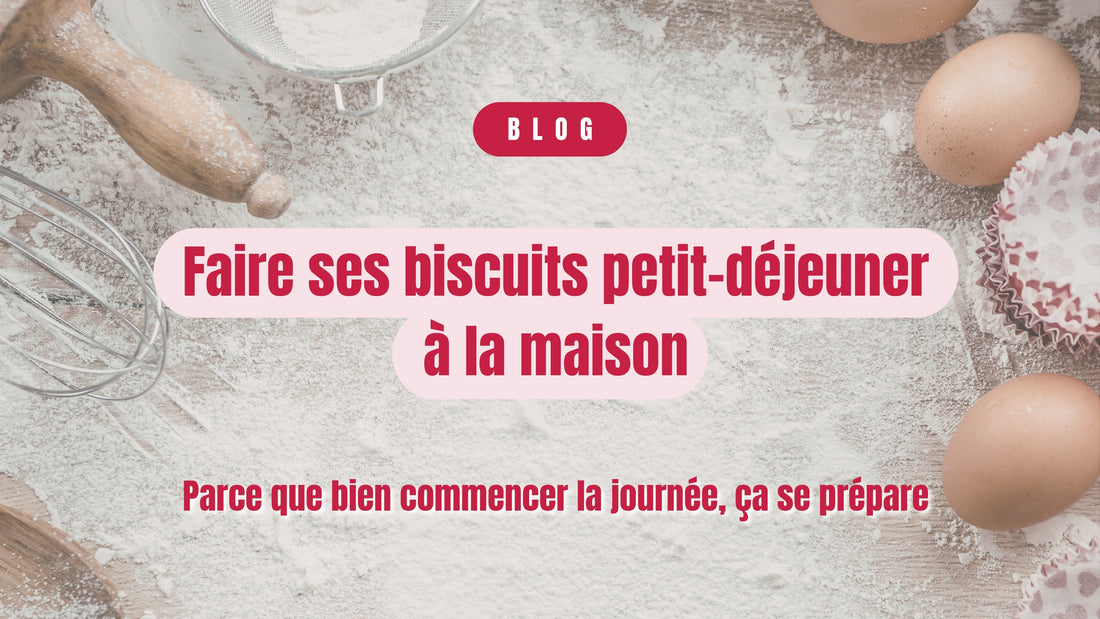 Pourquoi faire ses biscuits de petit déjeuner à la maison ?