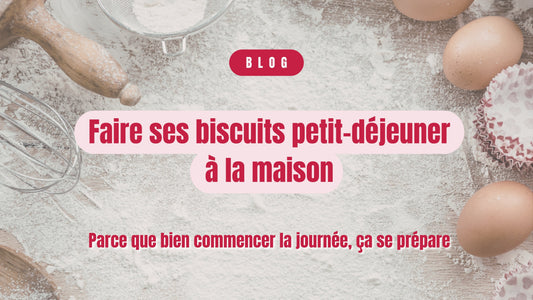 Pourquoi faire ses biscuits de petit déjeuner à la maison ?