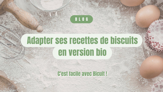 Adapter ses recettes de biscuits en version bio, c'est facile avec Bicuit !